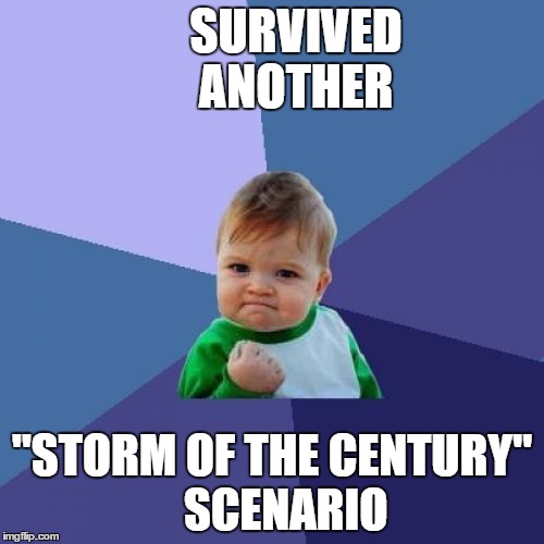 Success Kid Meme | SURVIVED     ANOTHER; "STORM OF THE CENTURY"    SCENARIO | image tagged in memes,success kid | made w/ Imgflip meme maker