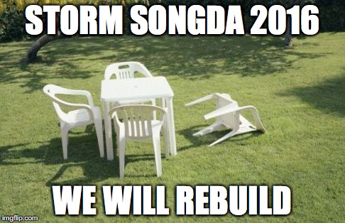 We will rebuild  | STORM SONGDA 2016; WE WILL REBUILD | image tagged in we will rebuild | made w/ Imgflip meme maker