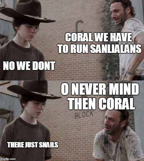 Rick and Carl Meme | CORAL WE HAVE TO RUN SANLIALANS NO WE DONT O NEVER MIND THEN CORAL THERE JUST SNAILS | image tagged in memes,rick and carl | made w/ Imgflip meme maker