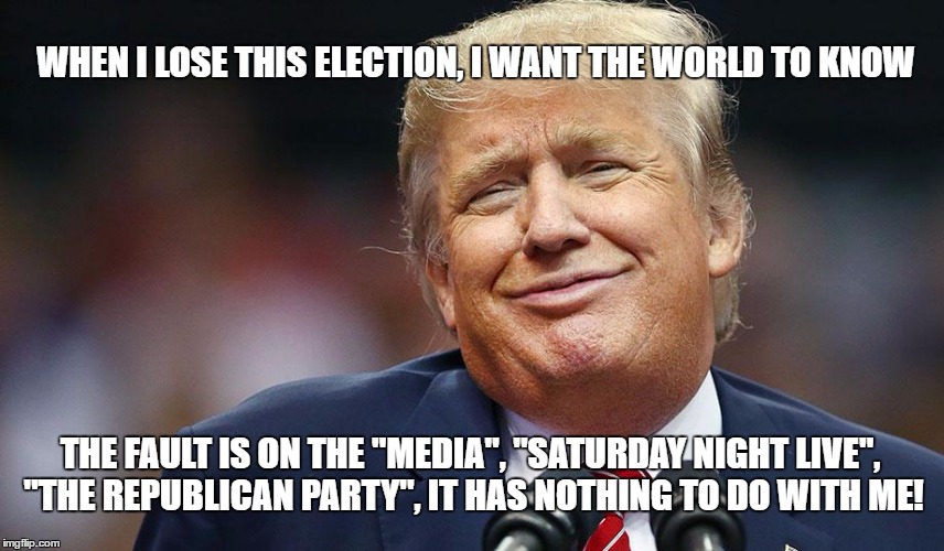 Douchebag Donald | WHEN I LOSE THIS ELECTION, I WANT THE WORLD TO KNOW; THE FAULT IS ON THE "MEDIA", "SATURDAY NIGHT LIVE", "THE REPUBLICAN PARTY", IT HAS NOTHING TO DO WITH ME! | image tagged in douchebag,nevertrump,donald trump approves,donald trump,trump 2016 | made w/ Imgflip meme maker
