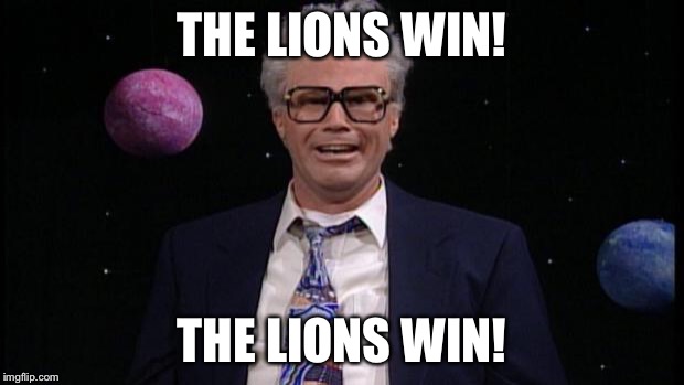 Harry caray | THE LIONS WIN! THE LIONS WIN! | image tagged in harry caray | made w/ Imgflip meme maker