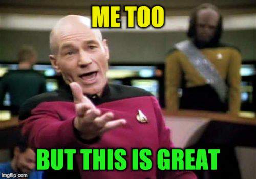 Picard Wtf Meme | ME TOO BUT THIS IS GREAT | image tagged in memes,picard wtf | made w/ Imgflip meme maker