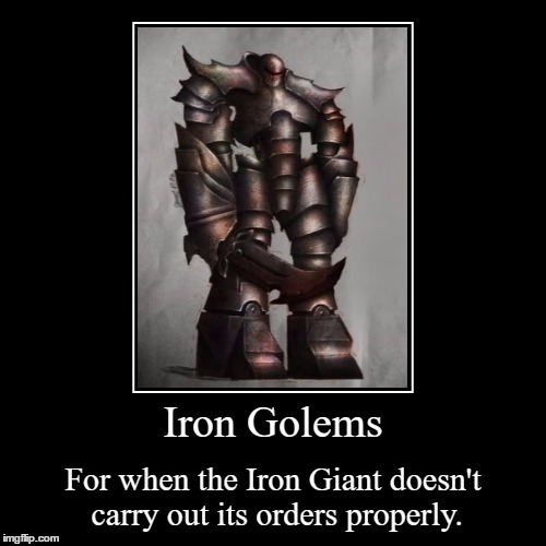 These things won't have their prime directive altered by a small child. | image tagged in funny,demotivationals,dungeons and dragons,golem | made w/ Imgflip demotivational maker