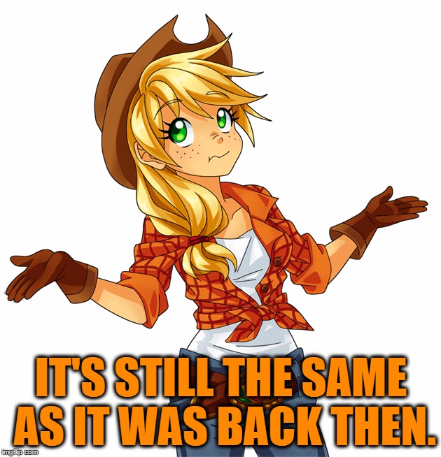 IT'S STILL THE SAME AS IT WAS BACK THEN. | made w/ Imgflip meme maker