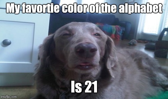 My favortie color of the alphabet Is 21 | made w/ Imgflip meme maker