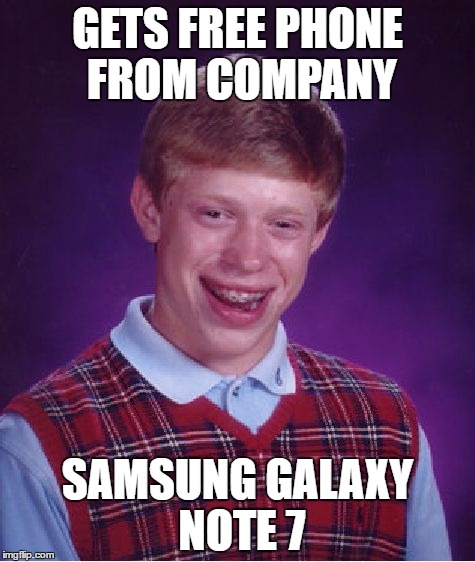 Bad Luck Brian Meme | GETS FREE PHONE FROM COMPANY; SAMSUNG GALAXY NOTE 7 | image tagged in memes,bad luck brian | made w/ Imgflip meme maker