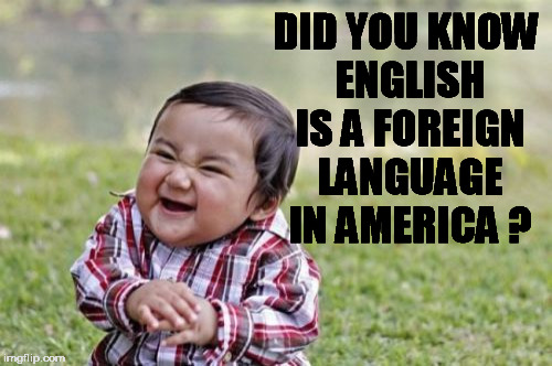 Evil Toddler | DID YOU KNOW ENGLISH IS A FOREIGN LANGUAGE IN AMERICA ? | image tagged in memes,evil toddler,english,america,murica,foreign | made w/ Imgflip meme maker