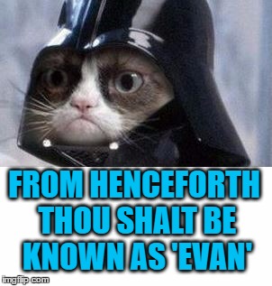 FROM HENCEFORTH THOU SHALT BE KNOWN AS 'EVAN' | made w/ Imgflip meme maker