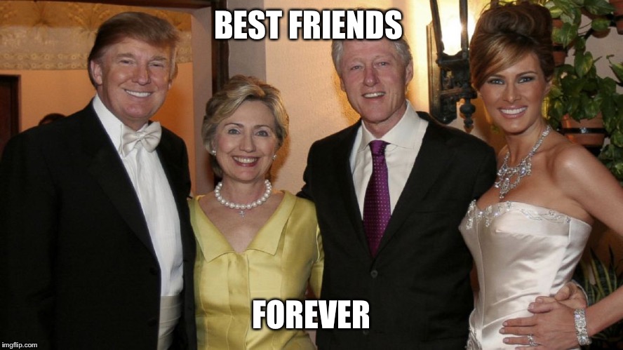 clinton trump | BEST FRIENDS; FOREVER | image tagged in clinton trump | made w/ Imgflip meme maker