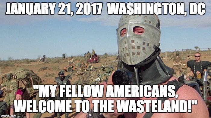 Humungus Mad Max Road Warrior | JANUARY 21, 2017 
WASHINGTON, DC; "MY FELLOW AMERICANS, WELCOME TO THE WASTELAND!" | image tagged in humungus mad max road warrior | made w/ Imgflip meme maker