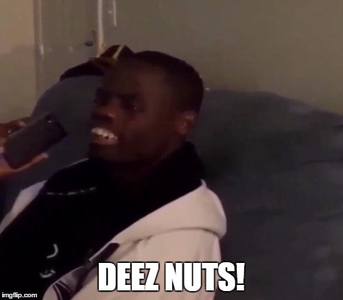 DEEZ NUTS! | made w/ Imgflip meme maker