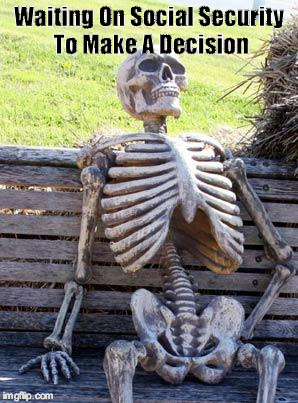 Waiting On Social Security  | Waiting On Social Security To Make A Decision | image tagged in memes,waiting skeleton,funny,waiting,social security | made w/ Imgflip meme maker
