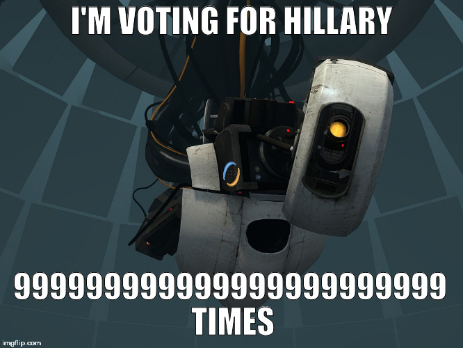 followed by more testing | I'M VOTING FOR HILLARY; 999999999999999999999999; TIMES | image tagged in glados,vote | made w/ Imgflip meme maker