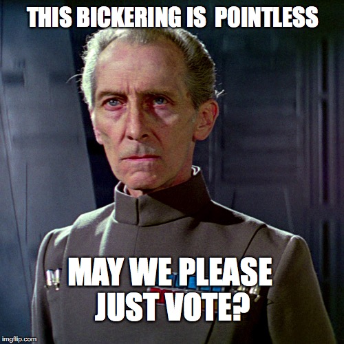 The Grand Moff Says Vote | THIS BICKERING IS 
POINTLESS; MAY WE PLEASE JUST VOTE? | image tagged in trump,hillary,election 2016 | made w/ Imgflip meme maker