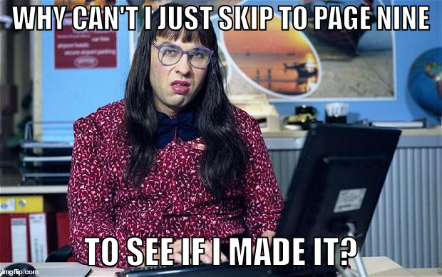 Page Nine | WHY CAN'T I JUST SKIP TO PAGE NINE; TO SEE IF I MADE IT? | image tagged in computer says no | made w/ Imgflip meme maker