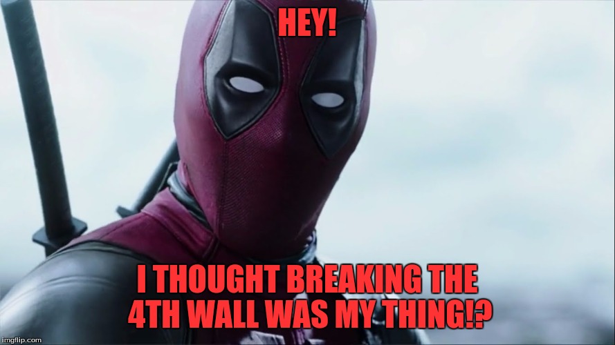HEY! I THOUGHT BREAKING THE 4TH WALL WAS MY THING!? | made w/ Imgflip meme maker