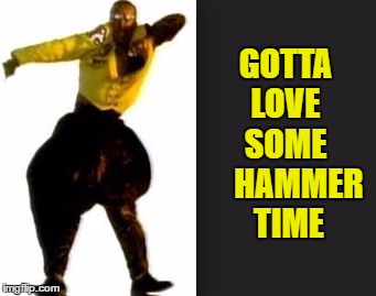 GOTTA   LOVE   SOME       HAMMER    TIME | made w/ Imgflip meme maker