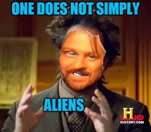 Boromir is on-board... | ONE DOES NOT SIMPLY; ALIENS | image tagged in ancient aliens,one does not simply,memes,mask,headfoot | made w/ Imgflip meme maker