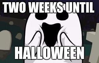 Spoopy | TWO WEEKS UNTIL; HALLOWEEN | image tagged in spoopy | made w/ Imgflip meme maker