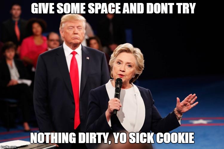 horny trump | GIVE SOME SPACE AND DONT TRY; NOTHING DIRTY, YO SICK COOKIE | image tagged in pervert | made w/ Imgflip meme maker