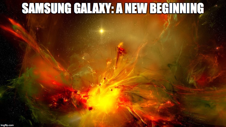 SAMSUNG GALAXY: A NEW BEGINNING | made w/ Imgflip meme maker