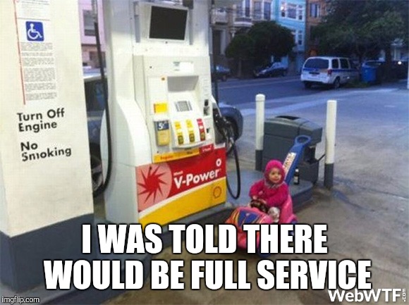 I WAS TOLD THERE WOULD BE FULL SERVICE | made w/ Imgflip meme maker