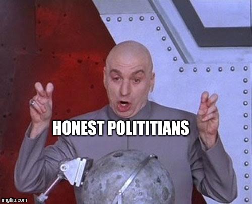 Dr Evil Laser | HONEST POLITITIANS | image tagged in memes,dr evil laser | made w/ Imgflip meme maker