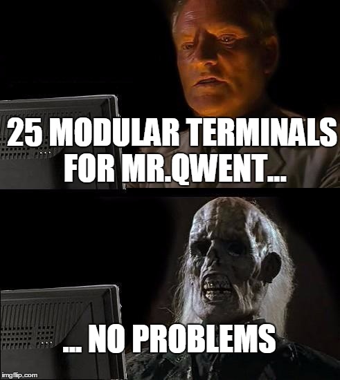 I'll Just Wait Here Meme | 25 MODULAR TERMINALS FOR MR.QWENT... ... NO PROBLEMS | image tagged in memes,ill just wait here | made w/ Imgflip meme maker