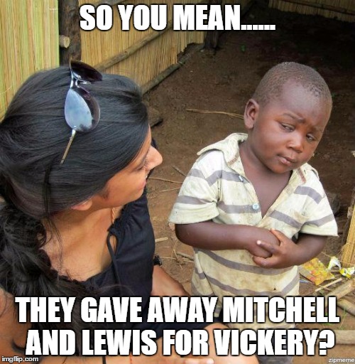 black kid | SO YOU MEAN...... THEY GAVE AWAY MITCHELL AND LEWIS FOR VICKERY? | image tagged in black kid | made w/ Imgflip meme maker