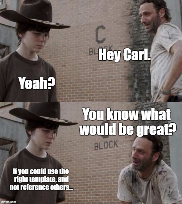 Rick and Carl Meme | Hey Carl. Yeah? You know what would be great? If you could use the right template, and not reference others... | image tagged in memes,rick and carl | made w/ Imgflip meme maker