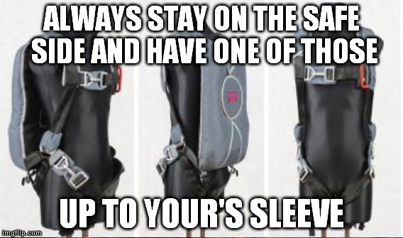 ALWAYS STAY ON THE SAFE SIDE AND HAVE ONE OF THOSE UP TO YOUR'S SLEEVE | made w/ Imgflip meme maker
