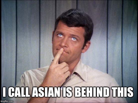 I CALL ASIAN IS BEHIND THIS | made w/ Imgflip meme maker