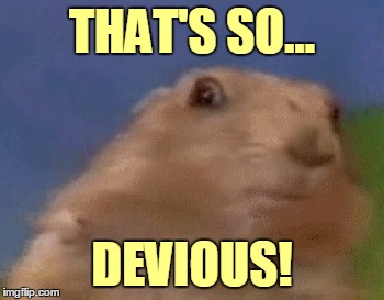 THAT'S SO... DEVIOUS! | made w/ Imgflip meme maker