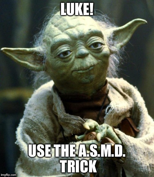 Star Wars Yoda | LUKE! USE THE A.S.M.D. TRICK | image tagged in memes,star wars yoda | made w/ Imgflip meme maker