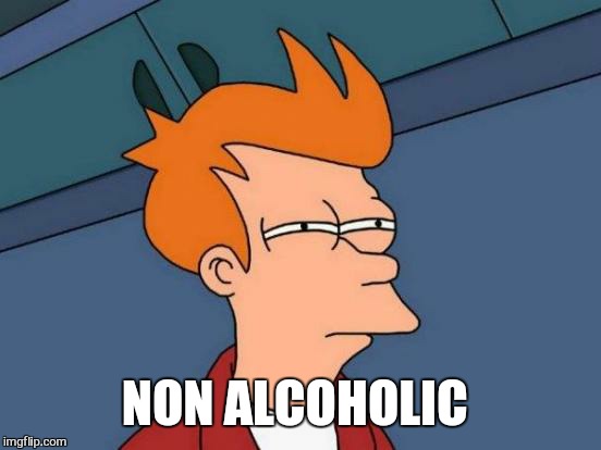 Futurama Fry Meme | NON ALCOHOLIC | image tagged in memes,futurama fry | made w/ Imgflip meme maker
