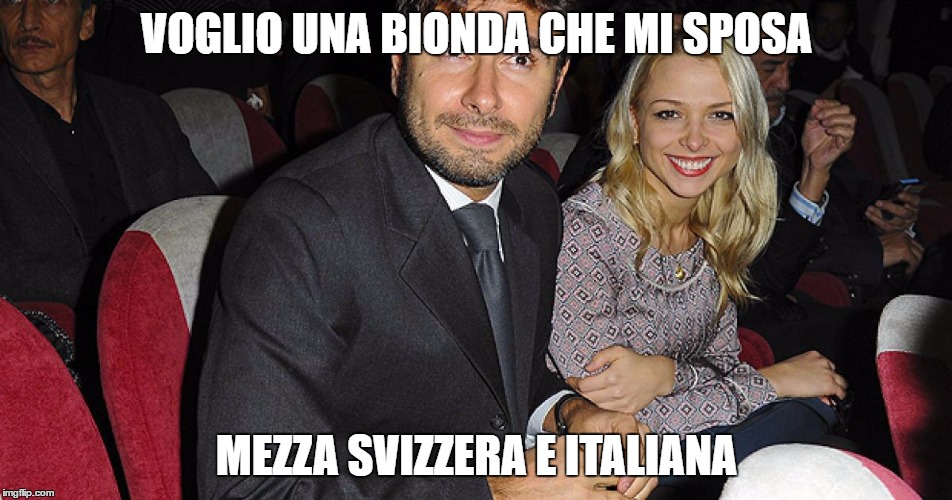 VOGLIO UNA BIONDA CHE MI SPOSA; MEZZA SVIZZERA E ITALIANA | made w/ Imgflip meme maker