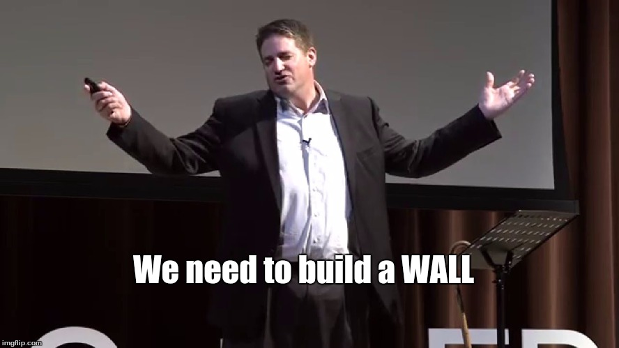 we need to build a wall | We need to build a WALL | image tagged in funny meme | made w/ Imgflip meme maker