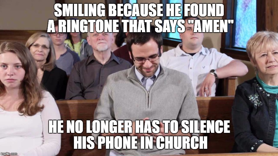 Happy Church Phone | SMILING BECAUSE HE FOUND A RINGTONE THAT SAYS "AMEN"; HE NO LONGER HAS TO SILENCE HIS PHONE IN CHURCH | image tagged in church,smartphone | made w/ Imgflip meme maker
