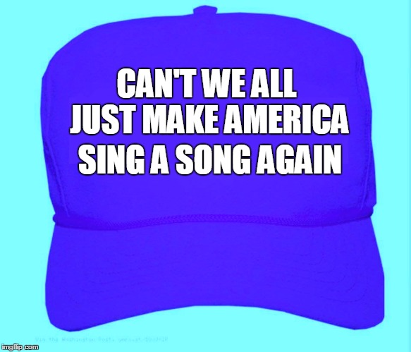 Part of a famous quote from a man who was a victim of police brutality years ago | CAN'T WE ALL JUST MAKE AMERICA; SING A SONG AGAIN | image tagged in baseball hat hillary | made w/ Imgflip meme maker