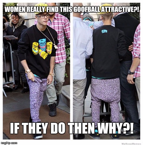 Why would women find this attractive?! | WOMEN REALLY FIND THIS GOOFBALL ATTRACTIVE?! IF THEY DO THEN WHY?! | image tagged in memes,justin bieber,the most interesting justin bieber | made w/ Imgflip meme maker