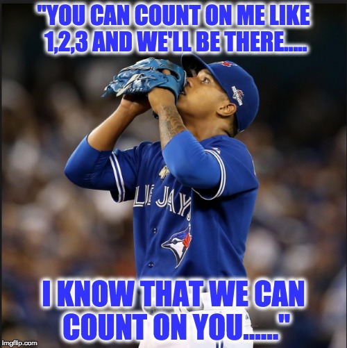 BLUE JAYS | "YOU CAN COUNT ON ME LIKE 1,2,3 AND WE'LL BE THERE..... I KNOW THAT WE CAN COUNT ON YOU......" | image tagged in strohman | made w/ Imgflip meme maker
