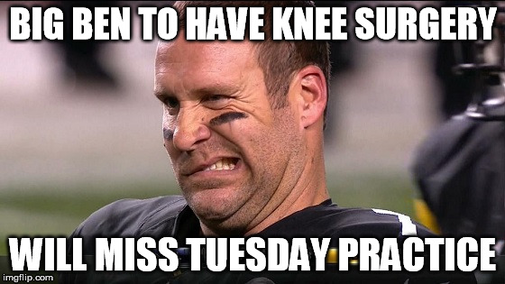 bent | BIG BEN TO HAVE KNEE SURGERY; WILL MISS TUESDAY PRACTICE | image tagged in ben | made w/ Imgflip meme maker