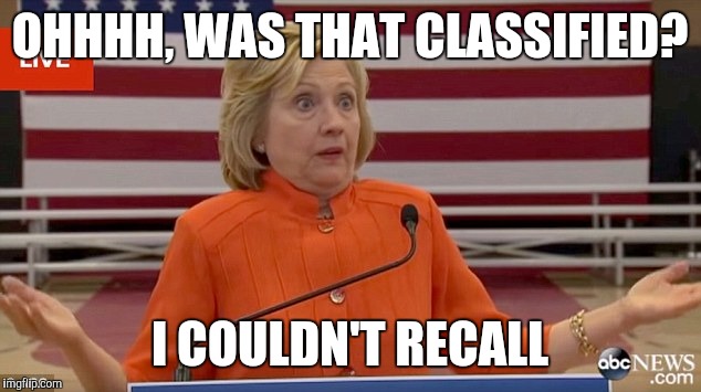 Derrr, which way did he go george? | OHHHH, WAS THAT CLASSIFIED? I COULDN'T RECALL | image tagged in hillary clinton fail,hillary clinton emails | made w/ Imgflip meme maker