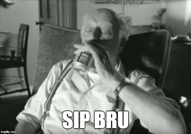 SIP BRU | made w/ Imgflip meme maker