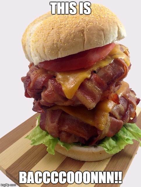 double bacon weave burger | THIS IS; BACCCCOOONNN!! | image tagged in double bacon weave burger | made w/ Imgflip meme maker