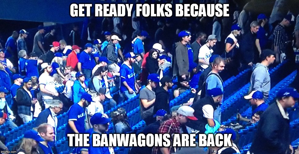 Blue jays bandwagon |  GET READY FOLKS BECAUSE; THE BANWAGONS ARE BACK | image tagged in blue jays bandwagon | made w/ Imgflip meme maker