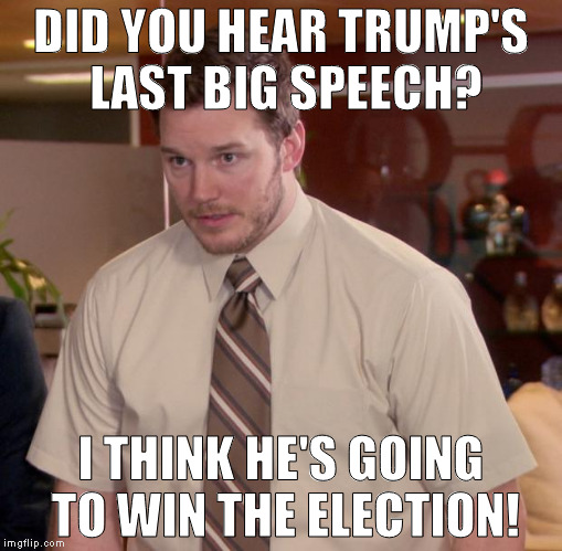 Did you hear Trump's last speech? |  DID YOU HEAR TRUMP'S LAST BIG SPEECH? I THINK HE'S GOING TO WIN THE ELECTION! | image tagged in memes,afraid to ask andy,trump for president,trump 2016,usa usa usa | made w/ Imgflip meme maker