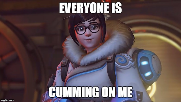 overwatch lines | EVERYONE IS; CUMMING ON ME | image tagged in funny,video games | made w/ Imgflip meme maker