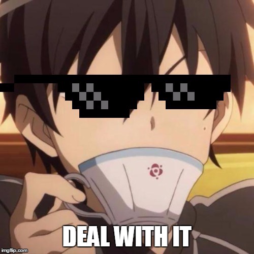Kirito Deal with it | DEAL WITH IT | image tagged in kirito deal with it | made w/ Imgflip meme maker