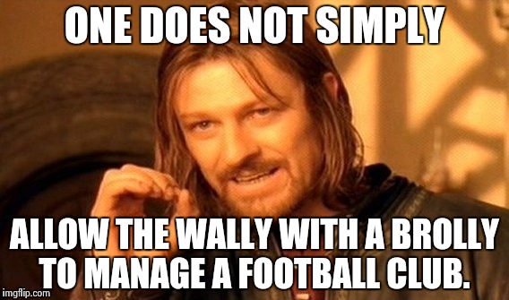 One Does Not Simply | ONE DOES NOT SIMPLY; ALLOW THE WALLY WITH A BROLLY TO MANAGE A FOOTBALL CLUB. | image tagged in memes,one does not simply | made w/ Imgflip meme maker